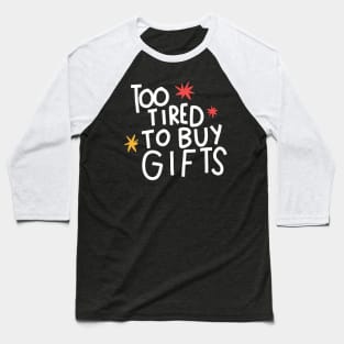 Too tired to buy gifts Baseball T-Shirt